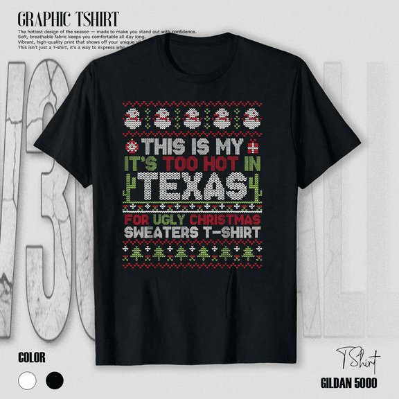 Too Hot In Texas For Ugly Seasonal Sweater Funny Humor Graphic Unisex T-Shirt V15113, up to Size 5XL