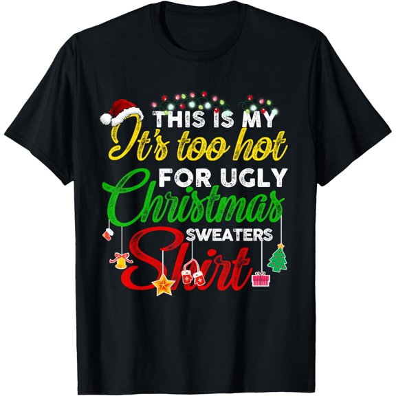 Too Hot Ugly Christmas Sweaters Funny Xmas Men Women Family T-Shirt