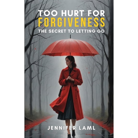 Too Hurt for Forgiveness: The Secret to Letting Go, (Paperback)