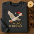 thumbnail image 1 of Too Jolly To Function Goose Christmas Sweatshirt, Funny Embroidered Holiday Bird Gift, Santa Hat Animal Hoodie, 1 of 4