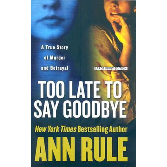 Pre-Owned Too Late to Say Goodbye: A True Story of Murder and Betrayal (Paperback) by Ann Rule