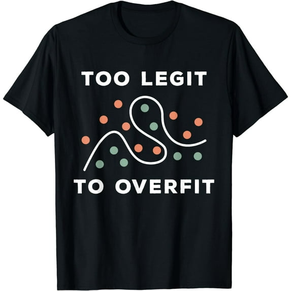 Too Legit To Overfit Funny Deep Learning Data Science Gift T-Shirt