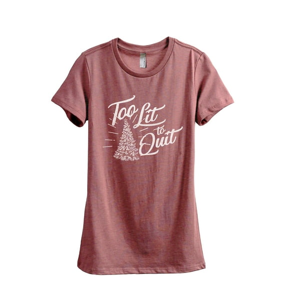 Too Lit To Quit Women's Fashion Relaxed T-Shirt Tee Heather Rouge X-Large