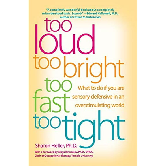 Pre-Owned Too Loud, Too Bright, Too Fast, Too Tight: What to Do If You Are Sensory Defensive in an Overstimulating World (Paperback) 0060932929 9780060932923