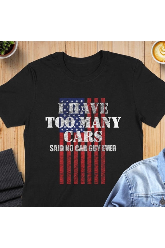 Too Many Cars Funny Car Guy Gearhead Auto Humor Graphic Novelty Tee,for men and women up to 5XL