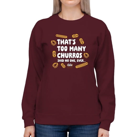 Too Many Churros? Funny Food Lover Quote Design Women's Sweatshirt