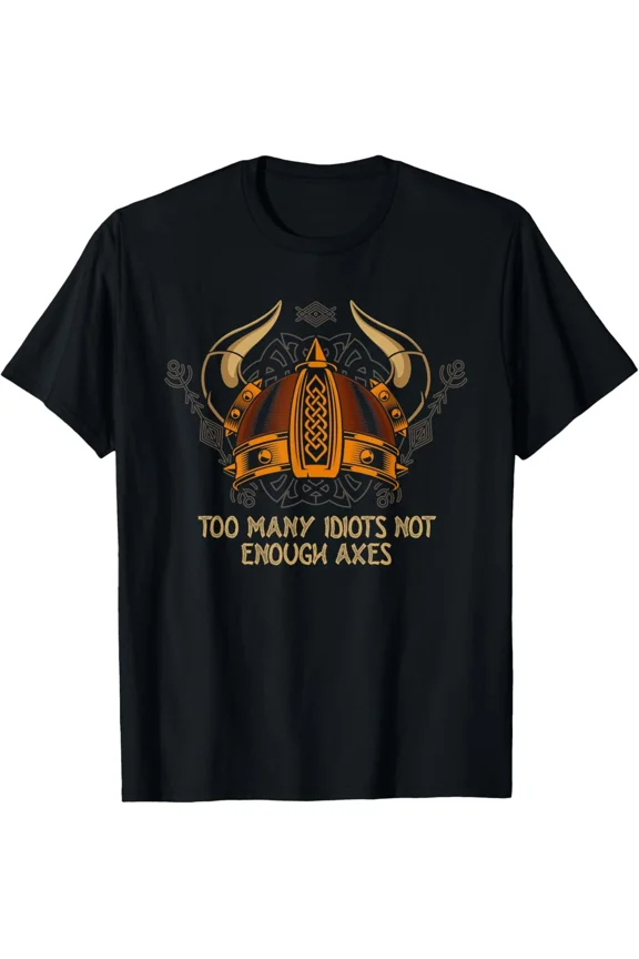Too Many Idiots Not Enough Axes Funny Viking Norse Slogan Unisex T-Shirt ,up to size 5XL