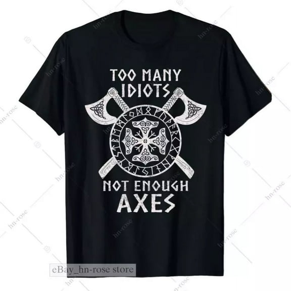 Too Many Idiots Not Enough Axes - Vikings Valhalla Norway Norse Warrior T-Shirt