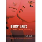 Too Many Lovers A Guide to Freedom from Idolatry, Hardcover