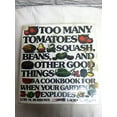 thumbnail image 1 of Pre-Owned Too Many Tomatoes ... Squash, Beans, and Other Good Things: A Cookbook for When Your Garden Explodes (Hardcover) 0060131322 9780060131326, 1 of 1