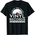 thumbnail image 1 of Too Many Vinyl Records LP Collector Record Lover T-Shirt, 1 of 3
