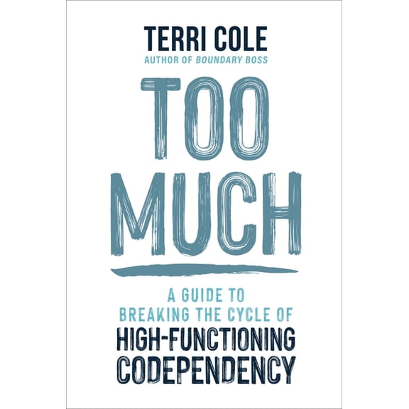 Too Much: A Guide to Breaking the Cycle of High-Functioning Codependency, (Paperback)