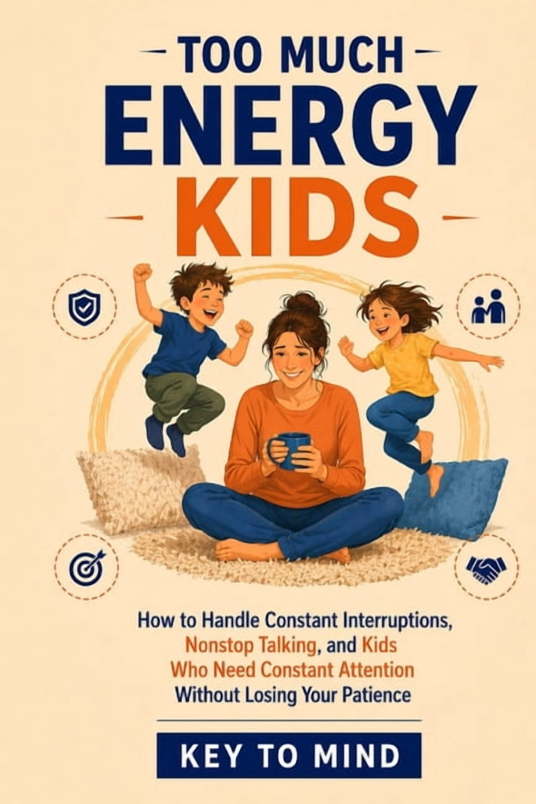 Too Much Energy Kids: How to Handle Constant Interruptions, Nonstop Talking, and Kids Who Need Constant Attention and St, (Paperback)