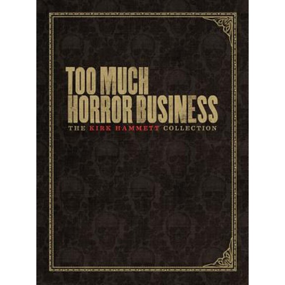 Pre-Owned Too Much Horror Business: The Kirk Hammett Collection (Hardcover 9780810996595) by Kirk Hammett, Stefan Chirazi