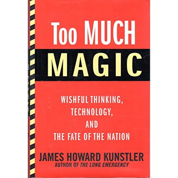 Pre-Owned Too Much Magic: Wishful Thinking, Technology, and the Fate of the Nation (Hardcover) 080212030X 9780802120304