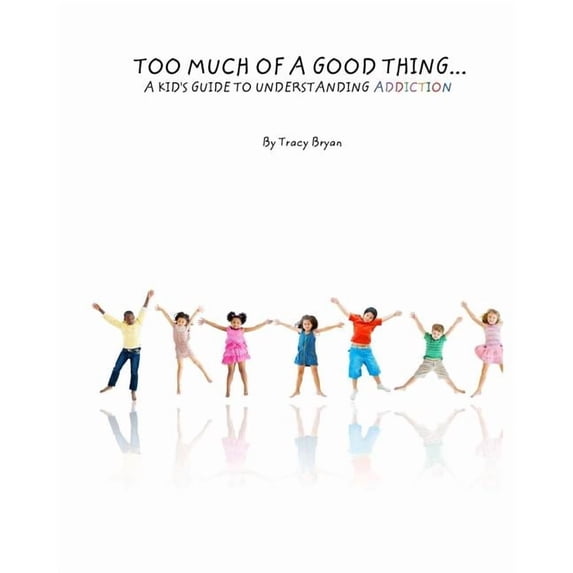 Staying Awesome! Too Much Of A Good Thing...A Kid's Guide To Understanding Addiction, Book 1, (Paperback)
