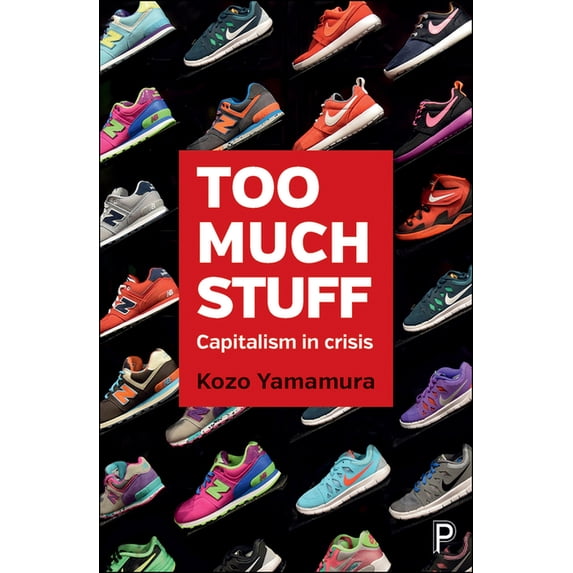 Too Much Stuff: Capitalism in Crisis, (Paperback)