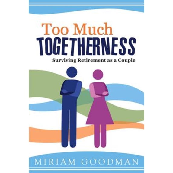 Pre-Owned Too Much Togetherness: Surviving Retirement as a Couple (Paperback) 1599554933 9781599554938