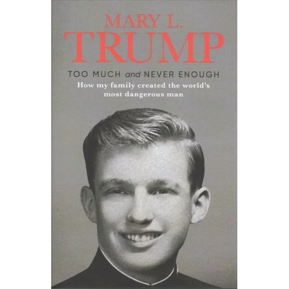 Too Much and Never Enough : How My Family Created the World's Most Dangerous Man