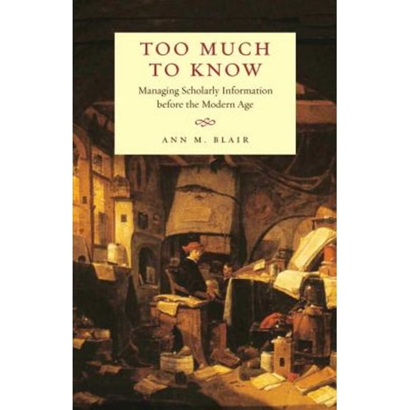 Pre-Owned Too Much to Know: Managing Scholarly Information Before the Modern Age (Paperback) 0300165390 9780300165395