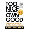 thumbnail image 1 of Too Nice for Your Own Good: How to Stop Making 9 Self-Sabotaging Mistakes, (Paperback), 1 of 1