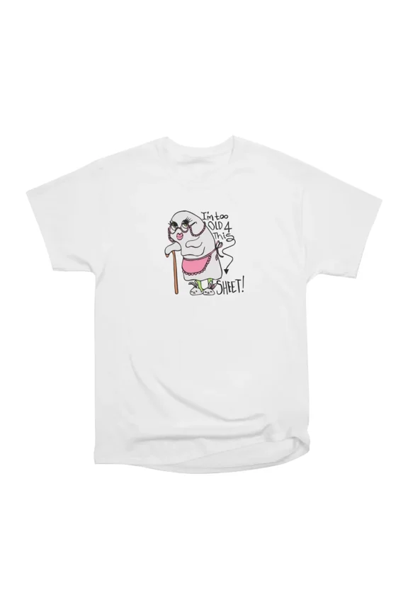 Too Old 4 This Sheet T-Shirt Tee Gift For Him Merch For Her Apparel For Friend