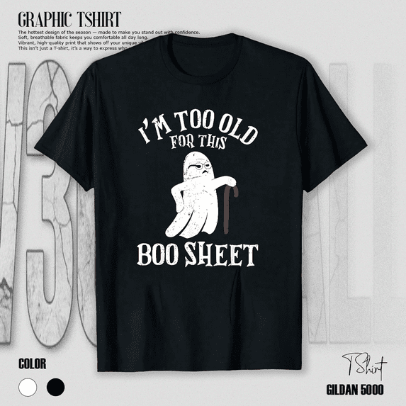 Too Old For This Boo Sheet Funny Ghost Halloween Party Pun Quote Unisex T-Shirt V11295, up to size 5XL