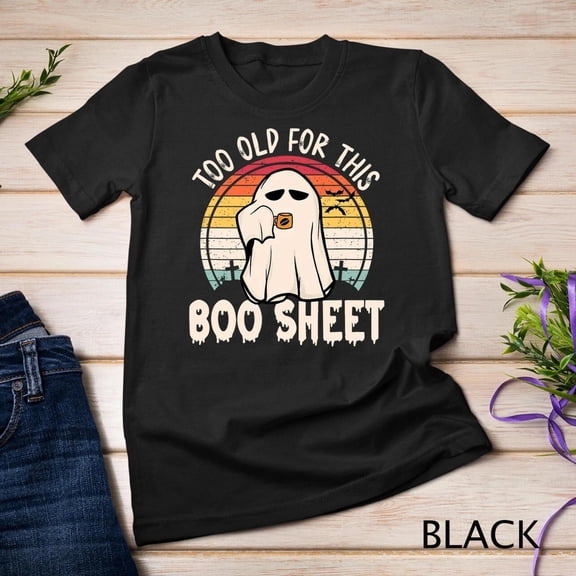 Too Old For This Boo Sheet - Funny Halloween Ghost, ANANDHIS-Shirts