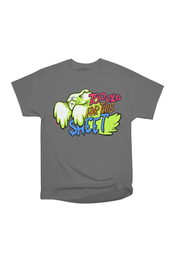 Too Old For This Sheet T-Shirt Tee Gift For Him Merch For Her Apparel For Friend