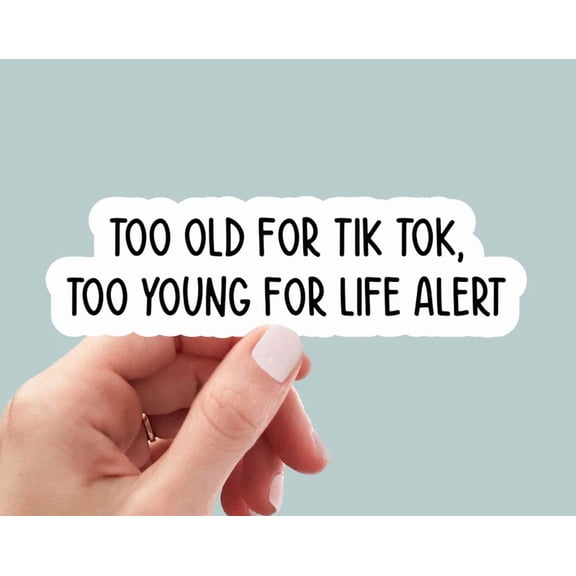 Too Old Tik Tok Too Young Life Alert Sticker