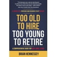 thumbnail image 1 of Too Old to Hire, Too Young to Retire: A Comprehensive Guide for Body, Mind and Soul, (Paperback), 1 of 1