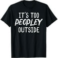 thumbnail image 1 of Too Peopley Outside Funny Saying Anti Social Introvert Men T-Shirt, 1 of 5