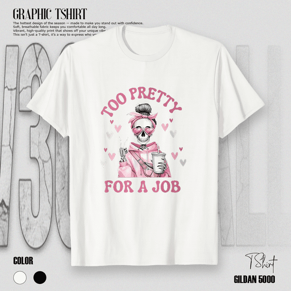 Too Pretty For A Job Funny Skeleton Coffee Girl Humor Unisex Unisex T-Shirt up to size 5XL