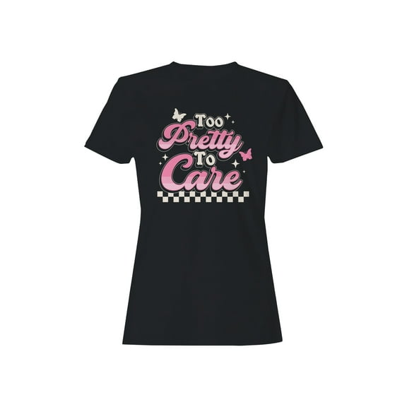 Too Pretty to Care Design Women's T-shirt