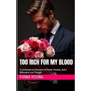 Forbidden Rendezvous - Adult Erotica 18+ Too Rich for My Blood A Contemporary Romance of Power, Passion, and a Billionaire Love Triangle, Paperback