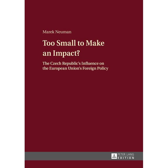Too Small to Make an Impact?: The Czech Republic's Influence on the European Union's Foreign Policy, (Hardcover)
