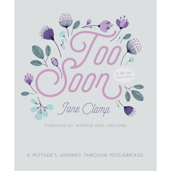 Too Soon: A Mother's Journey Through Miscarriage: A 30-Day Devotional, (Paperback)