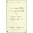 Nowadays Things Too Soon Old, Too Late Smart: Thirty True Things You Need to Know Now ...