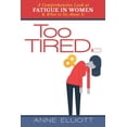 thumbnail image 1 of Too Tired: A Comprehensive Look at Fatigue in Women -- and What to Do About It (Paperback), 1 of 1