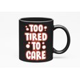 thumbnail image 1 of Too Tired to Care. Tiring, Black 11oz Ceramic Mug, 1 of 5