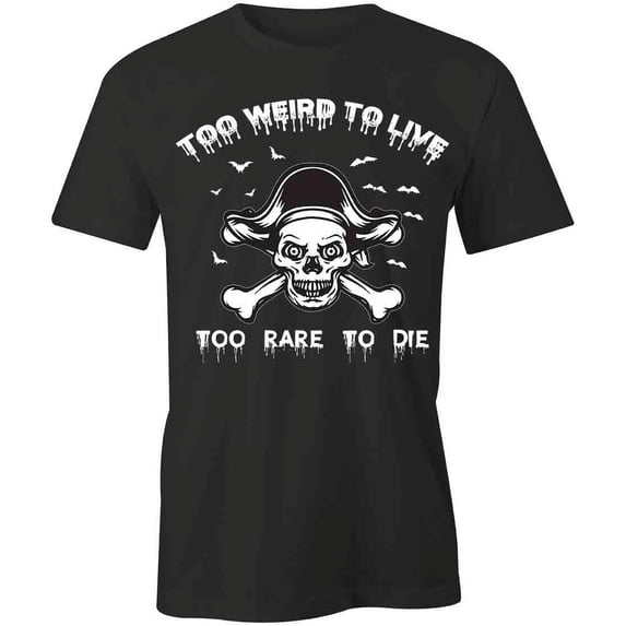 Too Weird To Live T-Shirt | Cool Quote Black Tee Gift