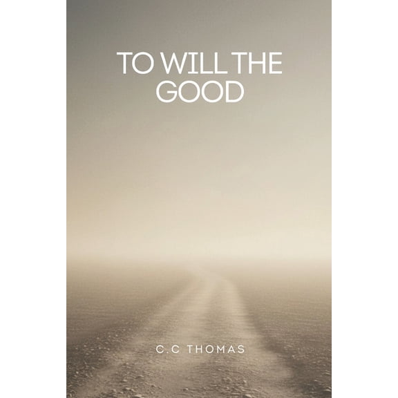 Too Will The Good: Finding Faith, Forgiveness, and Peace Through the Teachings of Christ, (Paperback)