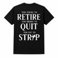 thumbnail image 1 of Too Young To Retire Funny Quote T-Shirt, Sarcastic Unisex Graphic Tee, 1 of 9