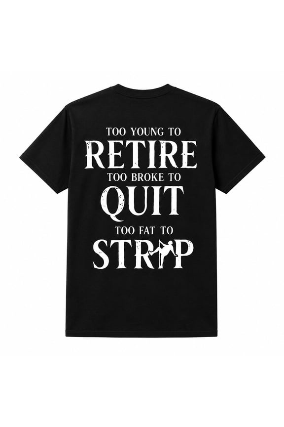 Too Young To Retire Funny Quote T-Shirt, Sarcastic Unisex Graphic Tee