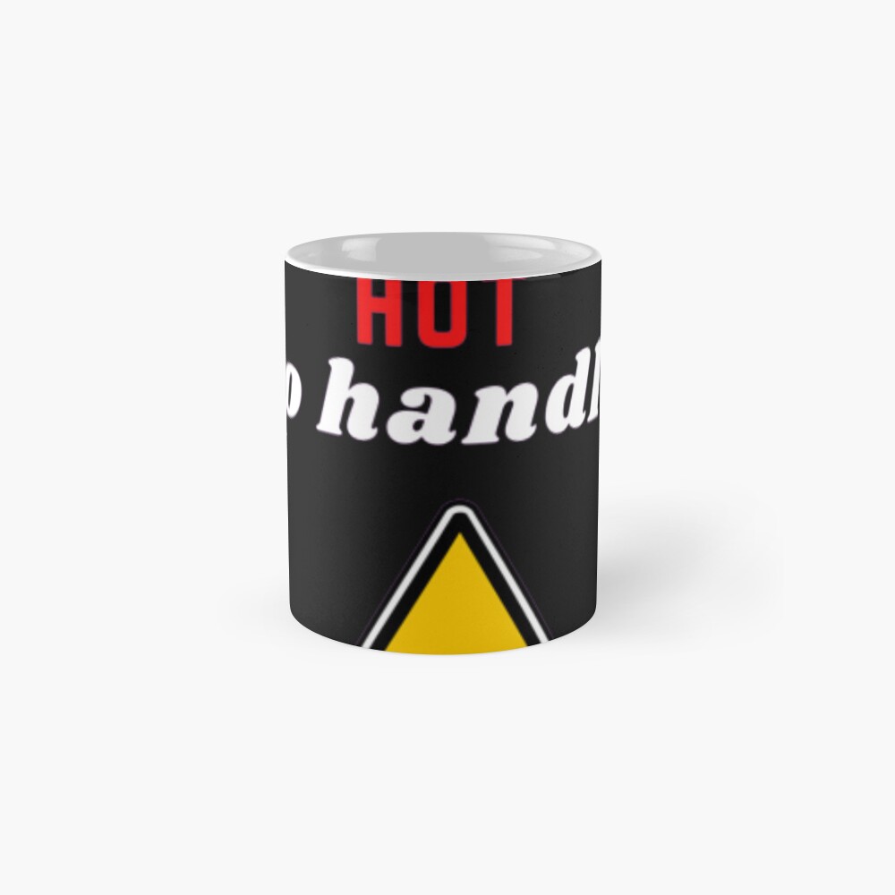 Too hot to handle warning sign design Classic Mug