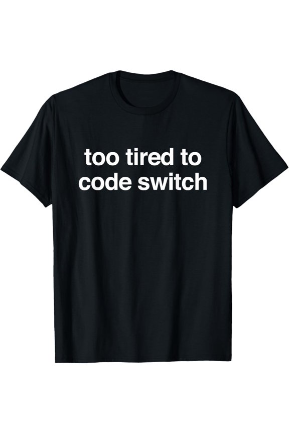 Too tired to code switch T-Shirt