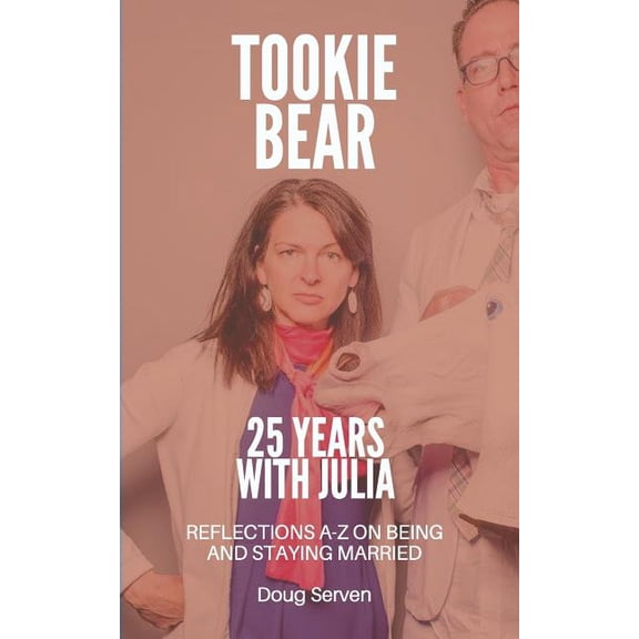 Tookie Bear: 25 Years Married to Julia: Reflections on Being and Staying Married from A-Z (Paperback)