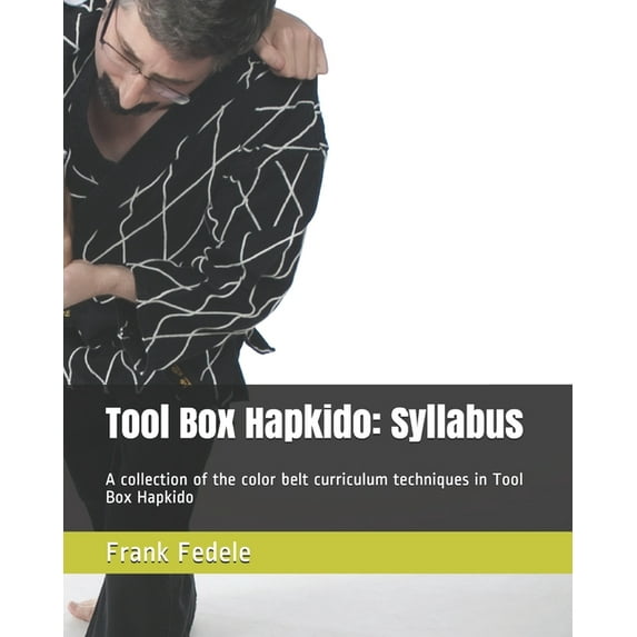 Tool Box Hapkido: Syllabus: A collection of the color belt curriculum techniques in Tool Box Hapkido, (Paperback)