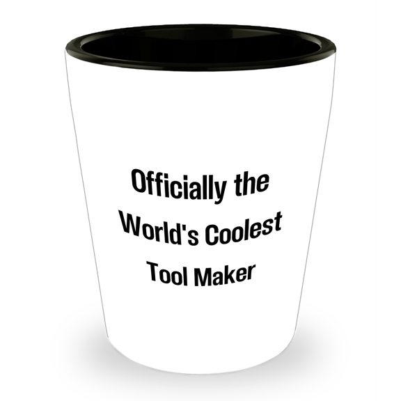 Tool Maker Funny Gifts, Shot Glass for Mother's Day, Officially The World's Coolest Tool Maker - Gifts from Men, Unique Gifts for Tool Maker