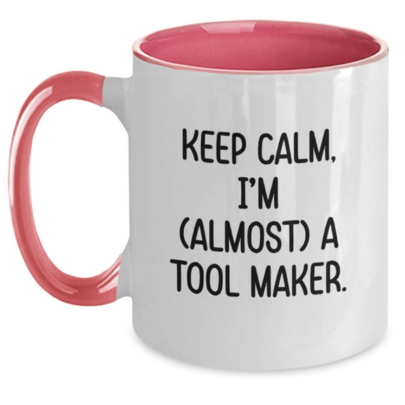 Tool Maker Humor Gifts from Friends for Birthday - Two Tone Coffee Mug, 'Keep Calm, I'm (almost) A Tool Maker.'